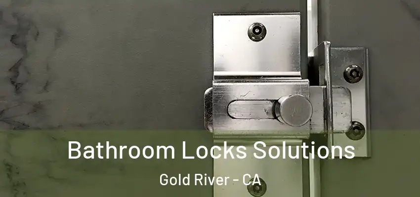  Bathroom Locks Solutions Gold River - CA