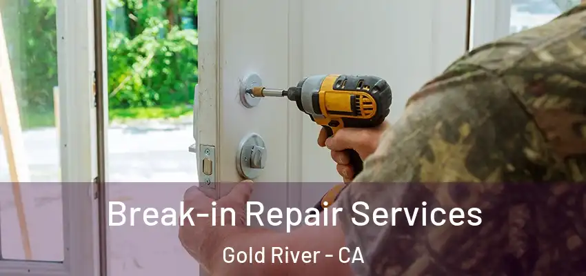 Break-in Repair Services Gold River - CA