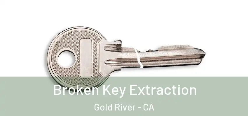  Broken Key Extraction Gold River - CA