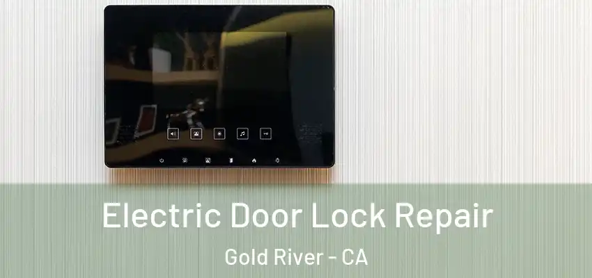  Electric Door Lock Repair Gold River - CA