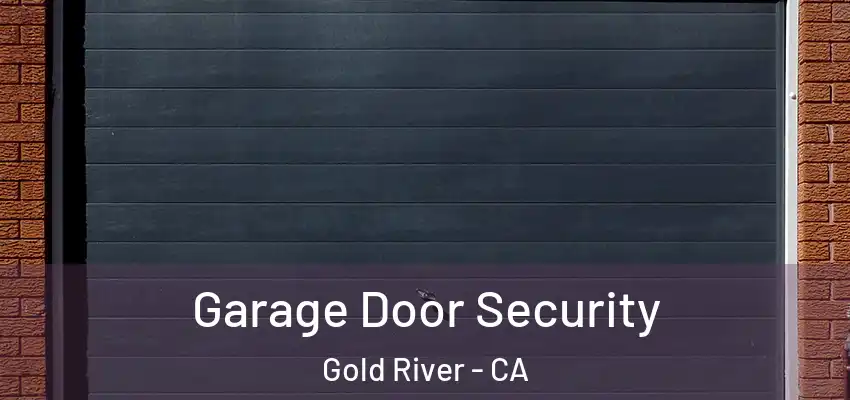  Garage Door Security Gold River - CA