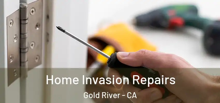 Home Invasion Repairs Gold River - CA