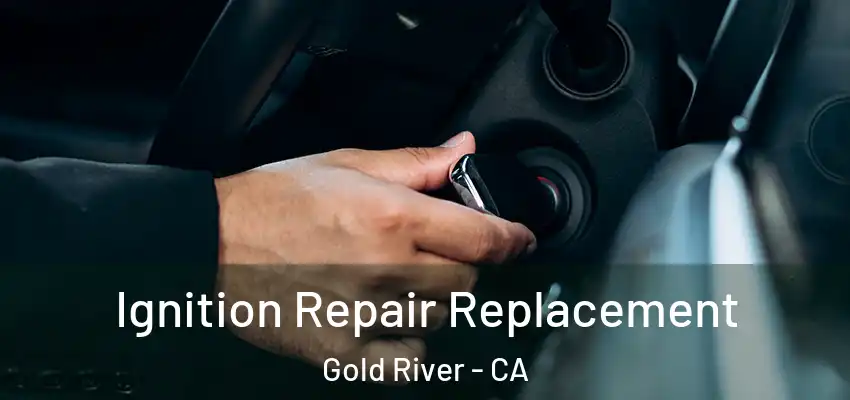  Ignition Repair Replacement Gold River - CA