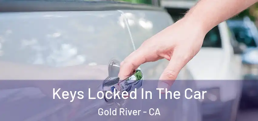  Keys Locked In The Car Gold River - CA